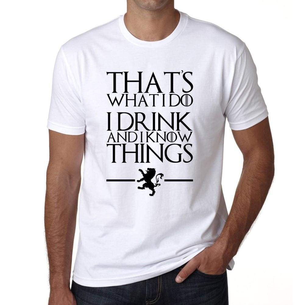 Thats What I Do I Drink And I Know Things - Got T-Shirt - Mens White Tee 100% Cotton 00260