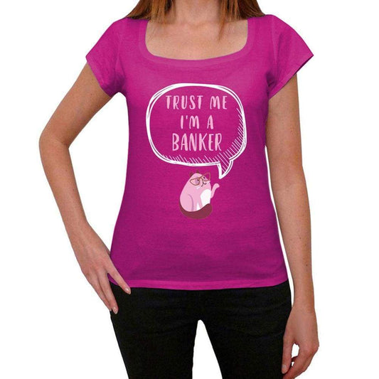Trust Me Im A Banker Womens T Shirt Pink Birthday Gift 00544 - Pink / Xs - Casual