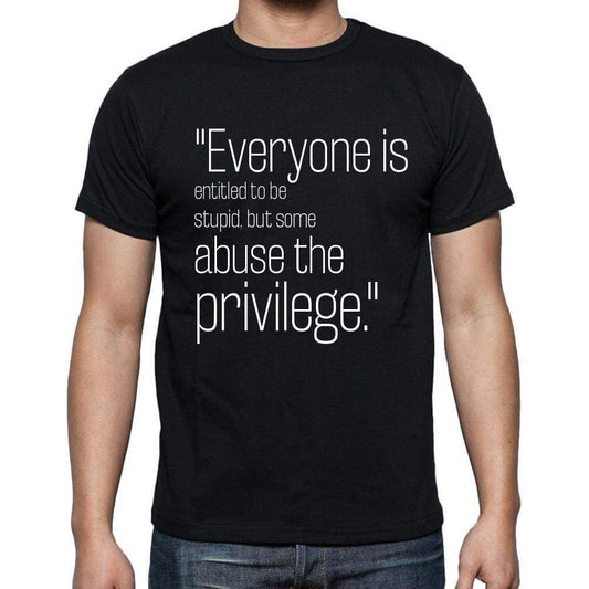 Unknown Author Quote T Shirts Everyone Is Entitled To T Shirts Men Black - Casual