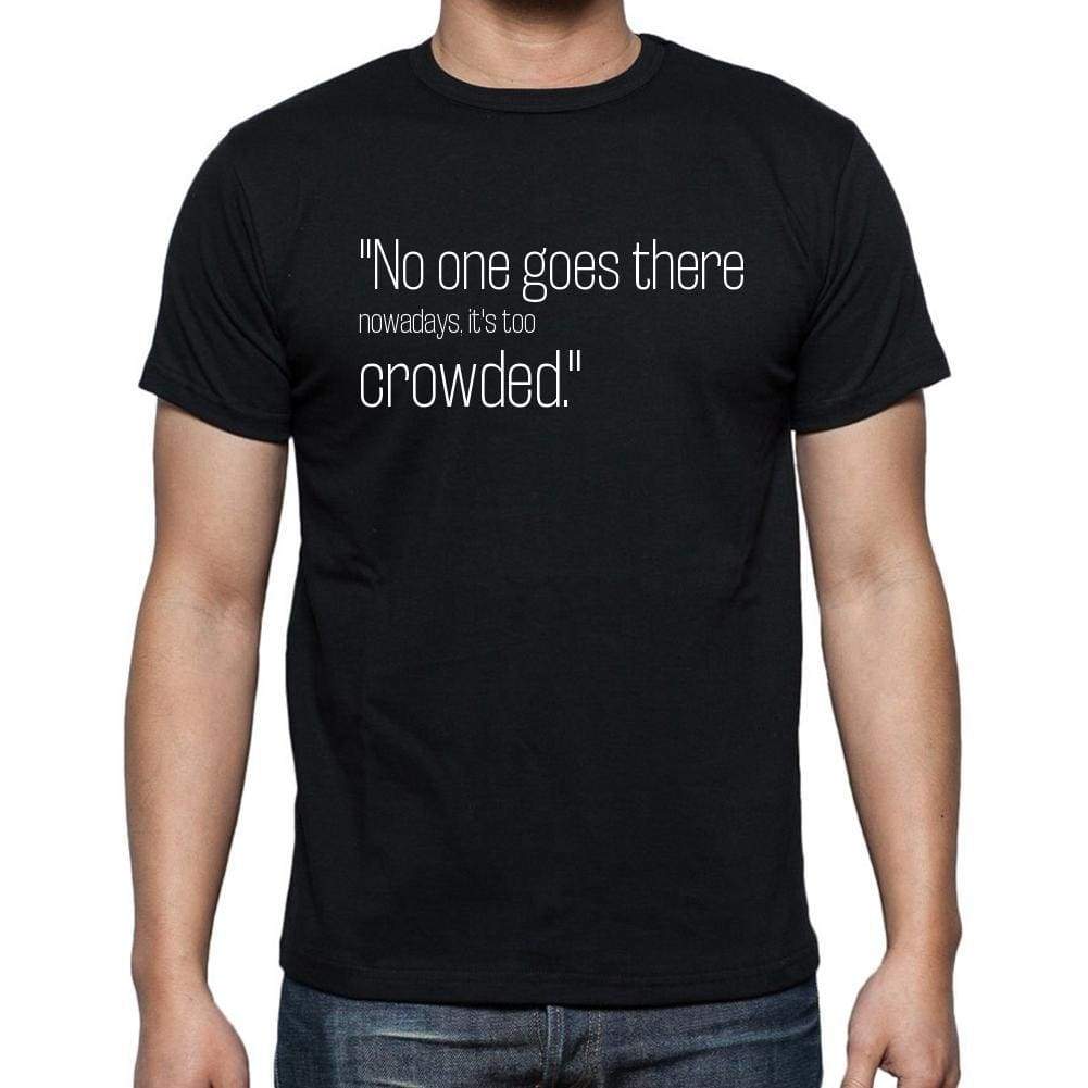 Yogi Berra Quote T Shirts No One Goes There Nowadays Quote T Shirts T Shirts Men Black - Casual